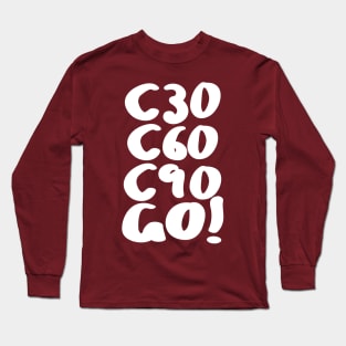 C30 C60 C90 GO! Long Sleeve T-Shirt